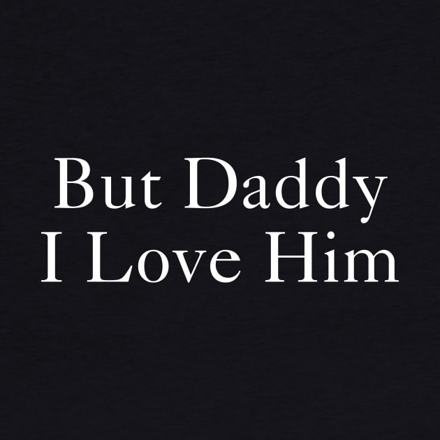 But Daddy I Love Him by virtuallies